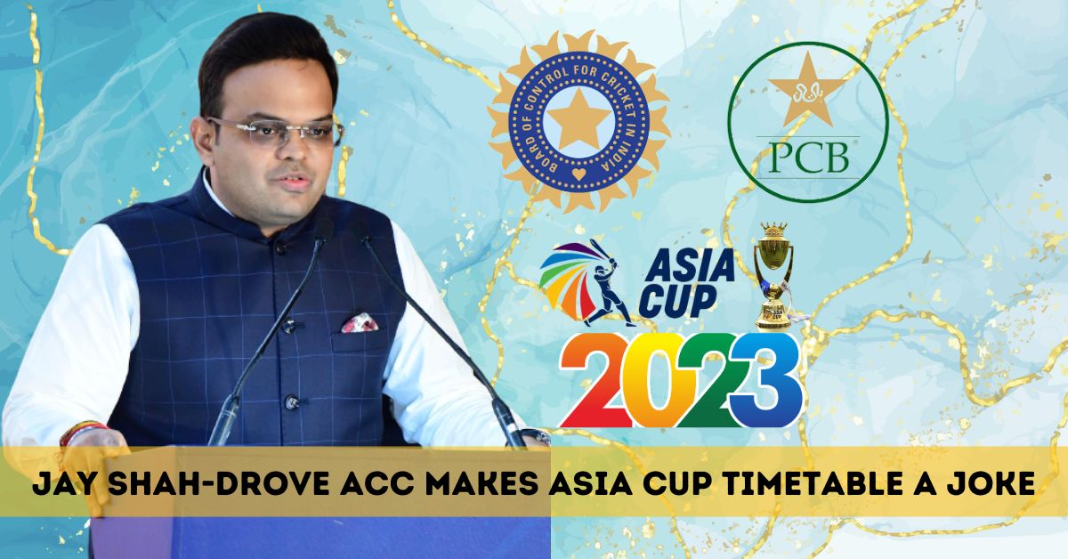 Jay Shah-Drove ACC Makes Asia Cup Timetable a Joke